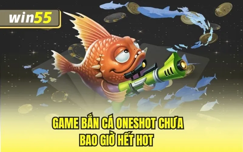 Bắn Cá Oneshot – Khám Phá Những Điều Thú Vị Về Siêu Phẩm